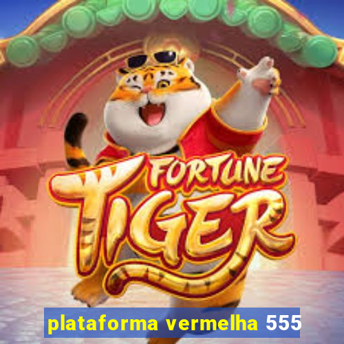 plataforma vermelha 555